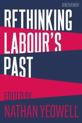 Die Vergangenheit der Arbeiterbewegung neu überdenken - Rethinking Labour's Past