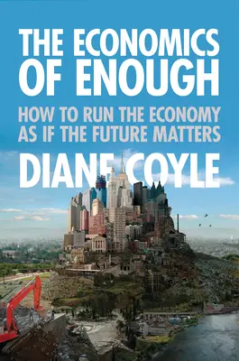 Die Ökonomie des Genug: Wie man die Wirtschaft so führt, dass die Zukunft eine Rolle spielt - The Economics of Enough: How to Run the Economy as If the Future Matters