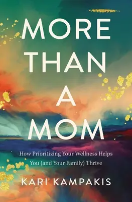 Mehr als nur eine Mutter: Wie Sie Ihr Wohlbefinden in den Vordergrund stellen, damit Sie (und Ihre Familie) gedeihen können - More Than a Mom: How Prioritizing Your Wellness Helps You (and Your Family) Thrive