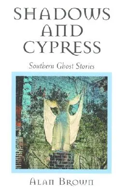 Schatten und Zypressen: Südliche Geistergeschichten - Shadows and Cypress: Southern Ghost Stories