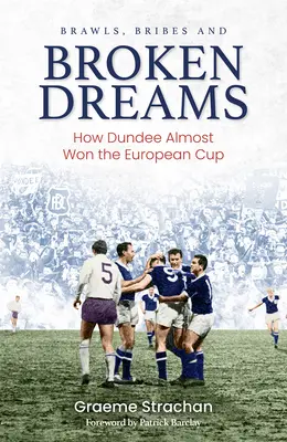 Schlägereien, Bestechungsgelder und geplatzte Träume: Wie Dundee fast den Europapokal gewonnen hätte - Brawls, Bribes and Broken Dreams: How Dundee Almost Won the European Cup