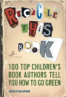 Recycle dieses Buch: 100 Top-Kinderbuchautoren sagen dir, wie du umweltfreundlich handeln kannst - Recycle This Book: 100 Top Children's Book Authors Tell You How to Go Green