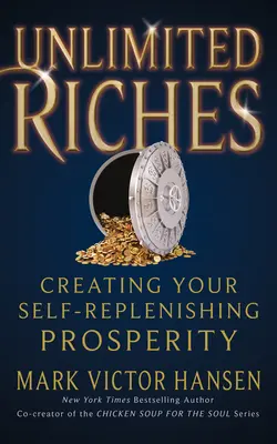 Unbegrenzter Reichtum: Erschaffen Sie Ihren eigenen, sich selbst auffüllenden Wohlstand - Unlimited Riches: Creating Your Self Replenishing Prosperity