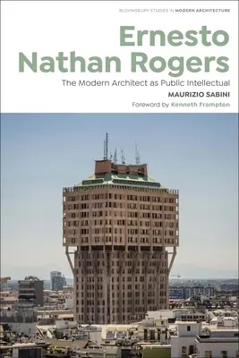 Ernesto Nathan Rogers: Der moderne Architekt als öffentlicher Intellektueller - Ernesto Nathan Rogers: The Modern Architect as Public Intellectual