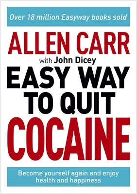 Allen Carr: Der einfache Weg, mit dem Kokain aufzuhören: Entdecken Sie Ihr wahres Selbst wieder und genießen Sie Freiheit, Gesundheit und Glückseligkeit - Allen Carr: The Easy Way to Quit Cocaine: Rediscover Your True Self and Enjoy Freedom, Health, and Happiness