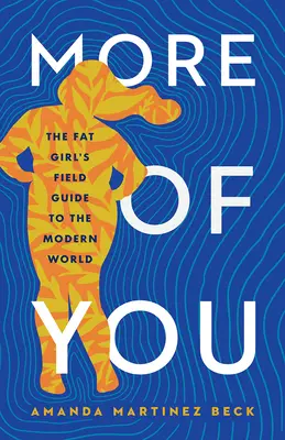 Mehr von dir: Der Feldführer des dicken Mädchens durch die moderne Welt - More of You: The Fat Girl's Field Guide to the Modern World