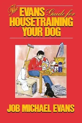 Der Evans-Leitfaden für die Stubenreinheit Ihres Hundes - The Evans Guide for Housetraining Your Dog