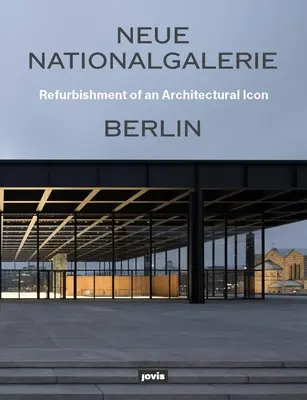 Neue Nationalgalerie Berlin: Sanierung einer Architekturikone - Neue Nationalgalerie Berlin: Refurbishment of an Architectural Icon