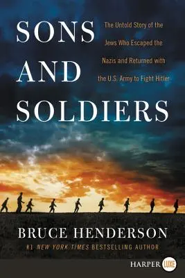 Söhne und Soldaten: Die unerzählte Geschichte der Juden, die vor den Nazis flohen und mit der US-Armee zurückkehrten, um Hitler zu bekämpfen - Sons and Soldiers: The Untold Story of the Jews Who Escaped the Nazis and Returned with the U.S. Army to Fight Hitler