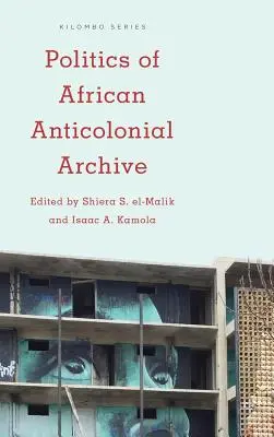 Politik des afrikanischen antikolonialen Archivs - Politics of African Anticolonial Archive