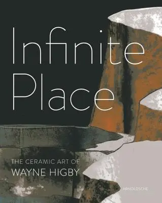 Unendlicher Ort: Die keramische Kunst von Wayne Higby - Infinite Place: The Ceramic Art of Wayne Higby