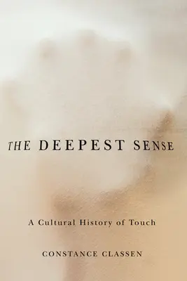 Der tiefste Sinn: Eine Kulturgeschichte der Berührung - The Deepest Sense: A Cultural History of Touch