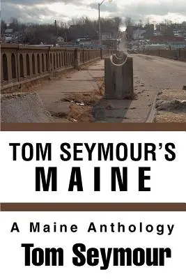 Tom Seymour's Maine: Eine Maine-Anthologie - Tom Seymour's Maine: A Maine Anthology