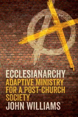 Ekklesianarchie: Anpassungsfähiger Dienst für eine post-kirchliche Gesellschaft - Ecclesianarchy: Adaptive Ministry for a Post-Church Society