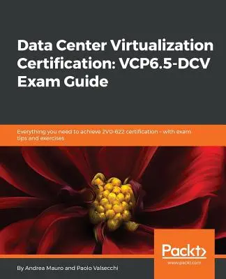 Zertifizierung für die Virtualisierung von Rechenzentren: Alles, was Sie für die 2V0-622-Zertifizierung benötigen - mit Prüfungstipps und Übungen - Data Center Virtualization Certification: Everything you need to achieve 2V0-622 certification - with exam tips and exercises