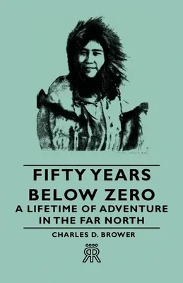 Fünfzig Jahre unter dem Nullpunkt - Ein Leben voller Abenteuer im hohen Norden - Fifty Years Below Zero - A Lifetime of Adventure in the Far North
