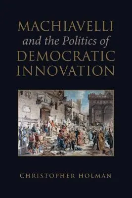 Machiavelli und die Politik der demokratischen Innovation - Machiavelli and the Politics of Democratic Innovation