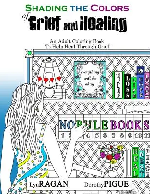 Die Farben der Trauer und der Heilung schattieren: Ein Malbuch für Erwachsene als Hilfe zur Trauerbewältigung - Shading The Colors of Grief and Healing: An Adult Coloring Book To Help Heal Through Grief