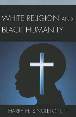 Weiße Religion und schwarze Menschlichkeit - White Religion and Black Humanity