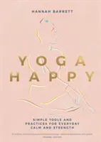 Yoga Glücklich: Einfache Werkzeuge und Praktiken für mehr Gelassenheit und Stärke im Alltag - Yoga Happy: Simple Tools and Practices for Everyday Calm & Strength