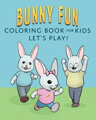 Bunny Fun-Malbuch für Kinder: Lass uns spielen! - Bunny Fun Coloring Book for Kids: Let's Play!
