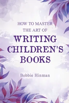 Wie man die Kunst des Schreibens von Kinderbüchern meistert - How to Master the Art of Writing Children's Books
