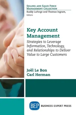 Großkunden-Management: Strategien zur Nutzung von Informationen, Technologie und Beziehungen, um Großkunden einen Mehrwert zu bieten - Key Account Management: Strategies to Leverage Information, Technology, and Relationships to Deliver Value to Large Customers