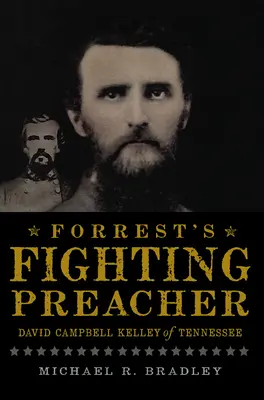 Forrest's Fighting Preacher: David Campbell Kelley aus Tennessee - Forrest's Fighting Preacher: David Campbell Kelley of Tennessee