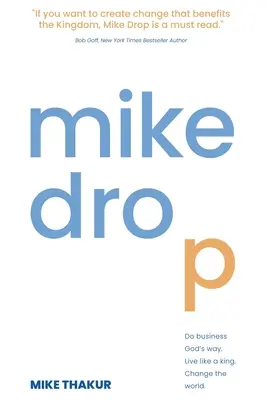 Mike Drop: Do Business God's Way. Lebe wie ein König. Verändere die Welt - Mike Drop: Do Business God's Way. Live Like a King. Change the World