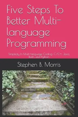 Fünf Schritte zu besserer mehrsprachiger Programmierung: Einfachheit in der mehrsprachigen Kodierung: C/C++, Java, Bash und Python - Five Steps To Better Multi-language Programming: Simplicity In Multi-language Coding: C/C++, Java, Bash, and Python