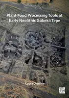 Werkzeuge zur Verarbeitung pflanzlicher Nahrungsmittel im frühneolithischen Gobekli Tepe - Plant Food Processing Tools at Early Neolithic Gobekli Tepe