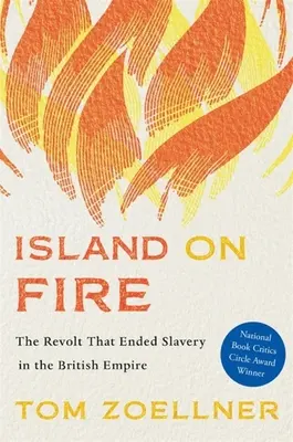 Die brennende Insel: Der Aufstand, der die Sklaverei im Britischen Empire beendete - Island on Fire: The Revolt That Ended Slavery in the British Empire