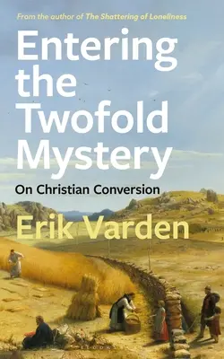 Der Eintritt in das zweifache Mysterium: Über die christliche Bekehrung - Entering the Twofold Mystery: On Christian Conversion