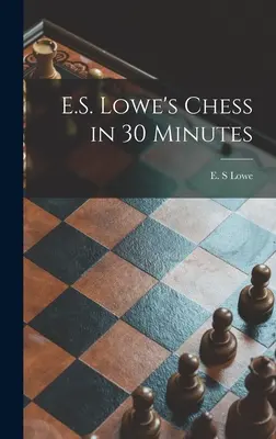 E.S. Lowe's Schach in 30 Minuten - E.S. Lowe's Chess in 30 Minutes