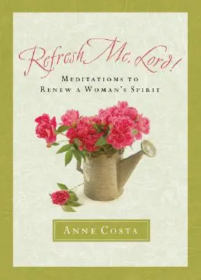 Erfrische mich, Herr: Meditationen zur Erneuerung des Geistes einer Frau - Refresh Me, Lord: Meditations to Renew a Woman's Spirit