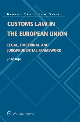 Das Zollrecht in der Europäischen Union: Rechtlicher, doktrinärer und rechtswissenschaftlicher Rahmen - Customs Law in the European Union: Legal, Doctrinal and Jurisprudential Framework