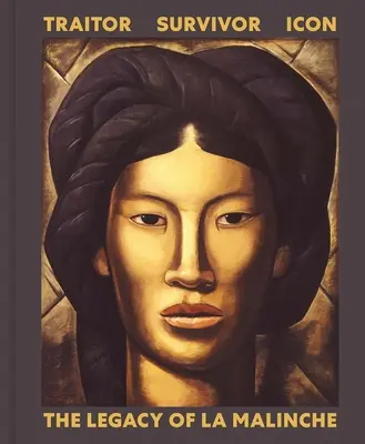 Verräterin, Überlebende, Ikone: Das Vermächtnis von La Malinche - Traitor, Survivor, Icon: The Legacy of La Malinche