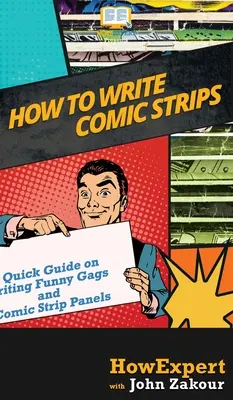 Wie man Comic-Strips schreibt: Eine Kurzanleitung zum Schreiben lustiger Gags und Comicstrips - How to Write Comic Strips: A Quick Guide on Writing Funny Gags and Comic Strip Panels