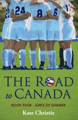 Der Weg nach Kanada: Buch Vier von Girls of Summer - The Road to Canada: Book Four of Girls of Summer