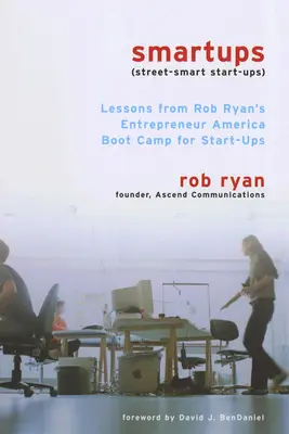 Smartups: Lektionen aus Rob Ryans Entrepreneur America Boot Camp für Start-Ups - Smartups: Lessons from Rob Ryan's Entrepreneur America Boot Camp for Start-Ups