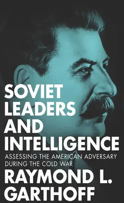 Sowjetische Führungspersönlichkeiten und Geheimdienste: Die Einschätzung des amerikanischen Gegners im Kalten Krieg - Soviet Leaders and Intelligence: Assessing the American Adversary during the Cold War