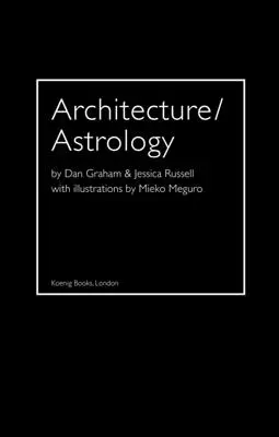 Architektur/Astrologie: Von Dan Graham und Jessica Russell. - Architecture/Astrology: By Dan Graham and Jessica Russell.