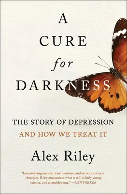Heilung für die Dunkelheit: Die Geschichte der Depression und wie wir sie behandeln - A Cure for Darkness: The Story of Depression and How We Treat It