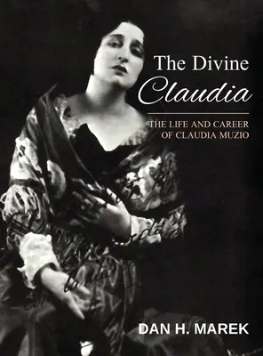 Die göttliche Claudia: Leben und Karriere der Claudia Muzio - The Divine Claudia: The Life and Career of Claudia Muzio