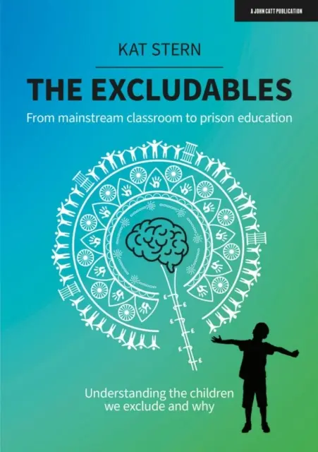 Ausgeschlossene Kinder - Vom normalen Klassenzimmer zur Gefängniserziehung - Verständnis für die Kinder, die wir ausschließen und warum - Excludables - From mainstream classroom to prison education - understanding the children we exclude and why