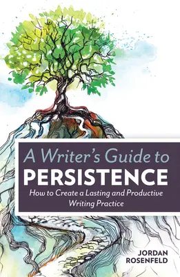 Leitfaden für Autoren zur Ausdauer: Wie Sie eine dauerhafte und produktive Schreibpraxis schaffen - A Writer's Guide to Persistence: How to Create a Lasting and Productive Writing Practice