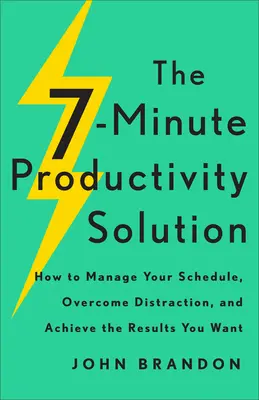 Die 7-Minuten-Produktivitätslösung: Wie Sie Ihren Zeitplan managen, Ablenkungen überwinden und die gewünschten Ergebnisse erzielen - The 7-Minute Productivity Solution: How to Manage Your Schedule, Overcome Distraction, and Achieve the Results You Want