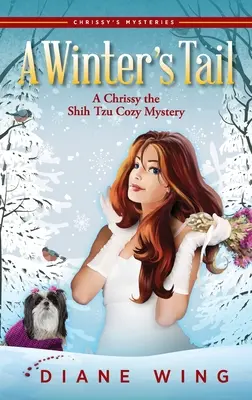 Der Schwanz des Winters: Ein gemütlicher Krimi um Chrissy den Shih Tzu - A Winter's Tail: A Chrissy the Shih Tzu Cozy Mystery