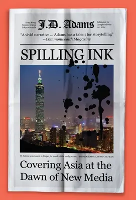 Spilling Ink: Asien-Berichterstattung in den Anfängen der neuen Medien - Spilling Ink: Covering Asia at the Dawn of New Media