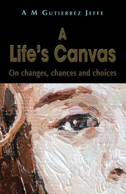 Die Leinwand eines Lebens: Über Veränderungen, Chancen und Wahlmöglichkeiten - A Life's Canvas: On changes, chances and choices